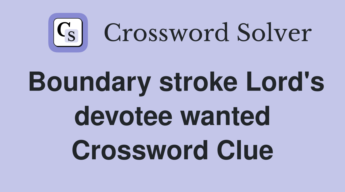 Boundary stroke Lord's devotee wanted Crossword Clue