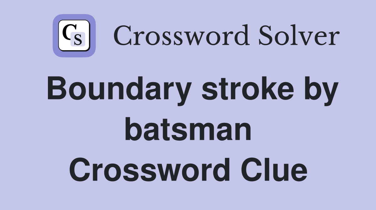 Boundary stroke by batsman Crossword Clue