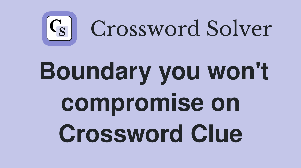 Boundary you won't compromise on Crossword Clue
