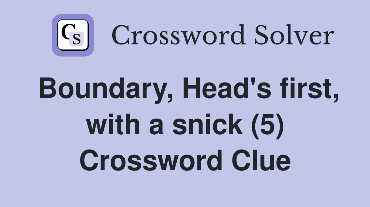 Boundary, Head's first, with a snick (5) Crossword Clue