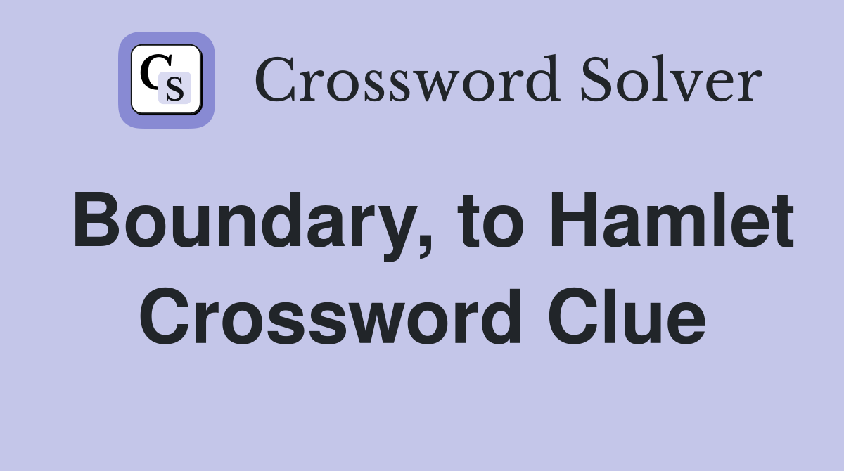 Boundary, to Hamlet Crossword Clue