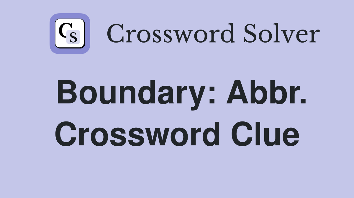 Boundary: Abbr. Crossword Clue