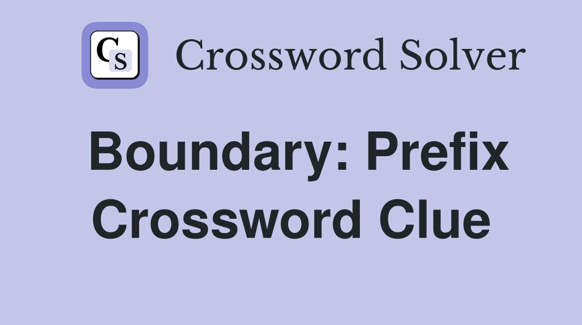 Boundary: Prefix Crossword Clue