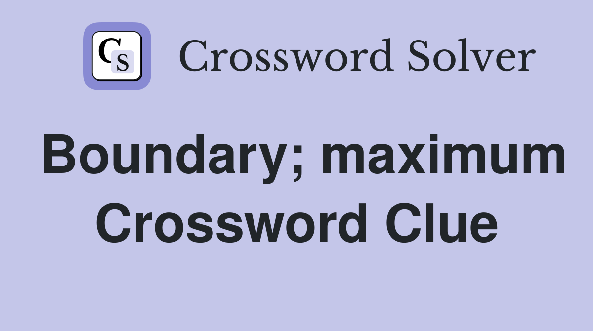 Boundary; maximum Crossword Clue