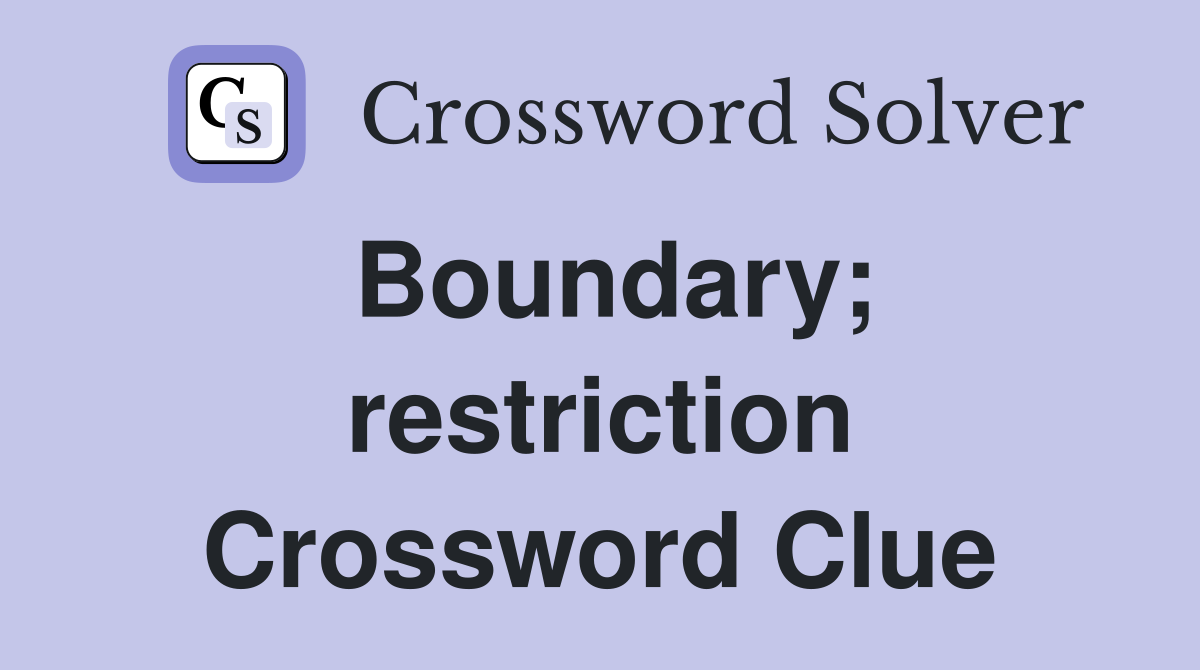 Boundary; restriction Crossword Clue