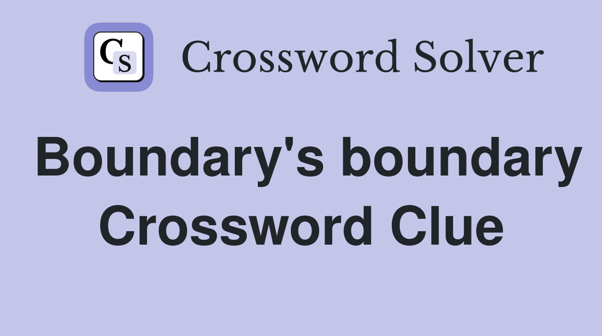 Boundary's boundary Crossword Clue