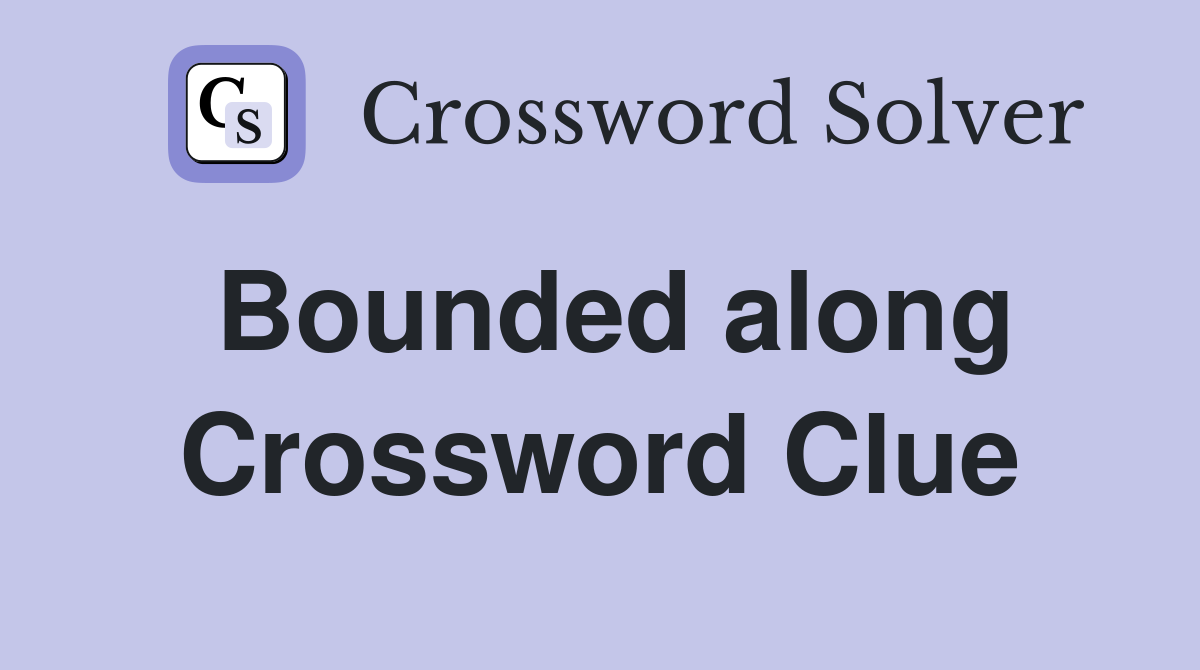 Bounded along Crossword Clue