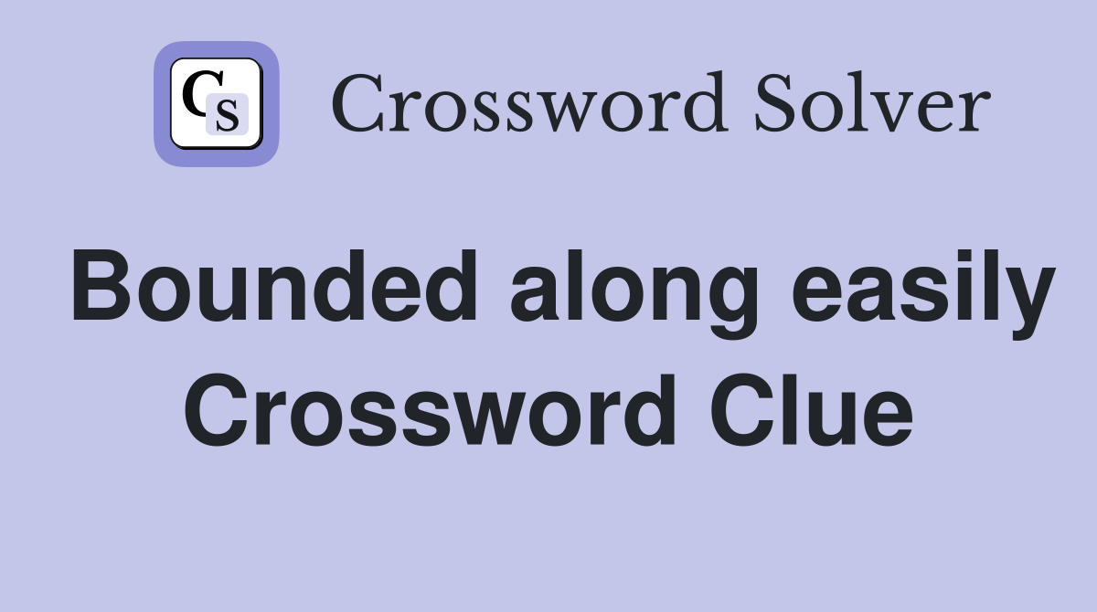 Bounded along easily Crossword Clue