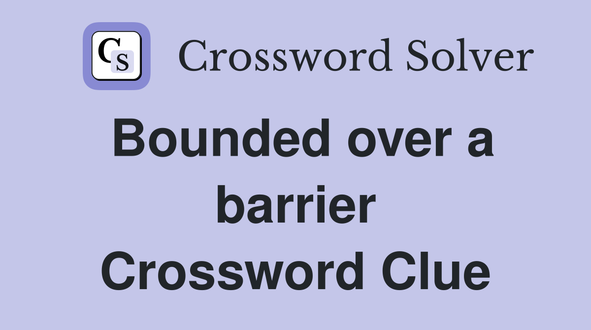Bounded over a barrier Crossword Clue