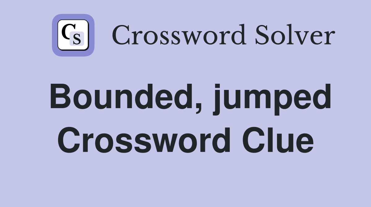 Bounded, jumped Crossword Clue