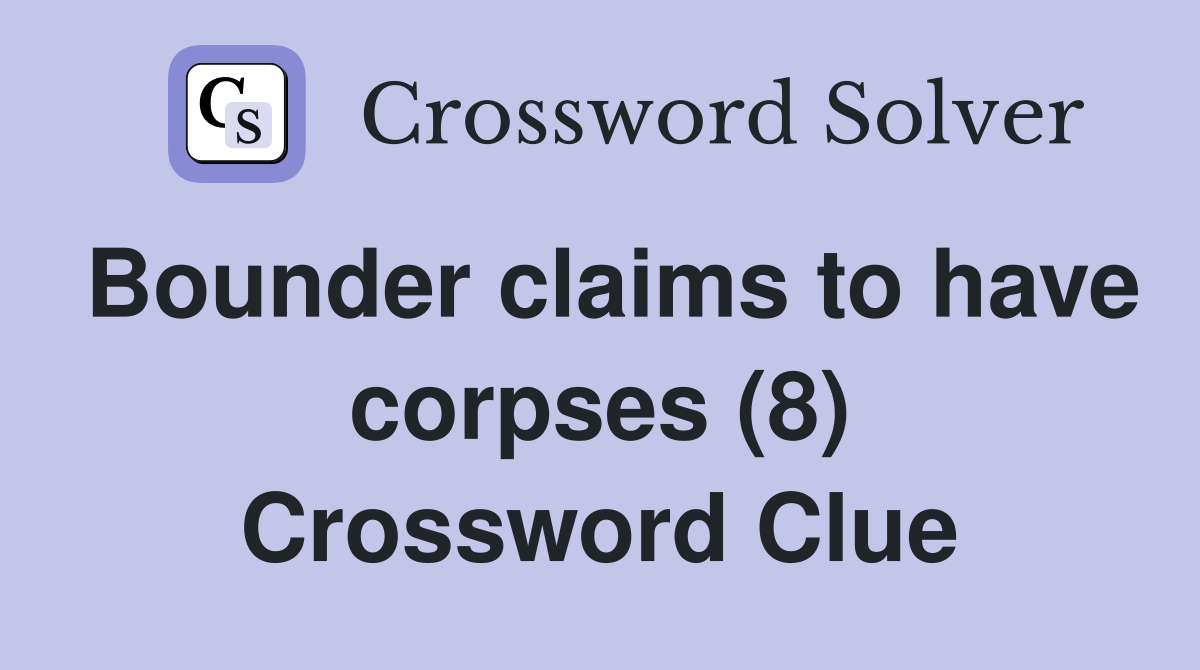 Bounder claims to have corpses (8) Crossword Clue