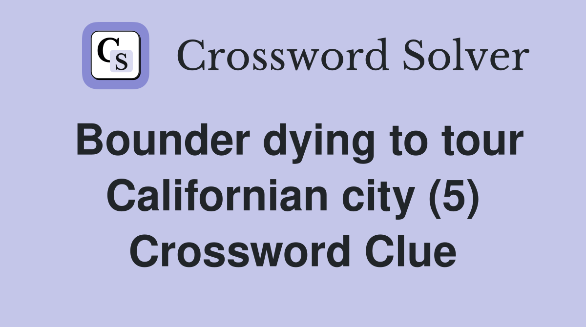 Bounder dying to tour Californian city (5) Crossword Clue