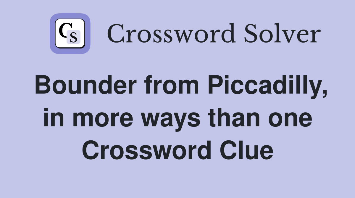 Bounder from Piccadilly, in more ways than one Crossword Clue