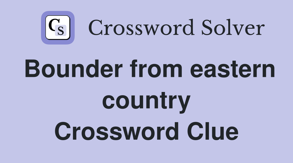 Bounder from eastern country Crossword Clue