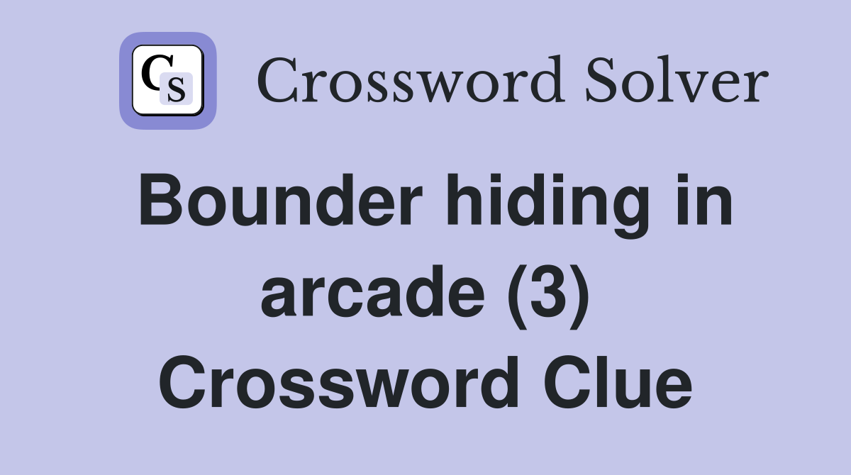 Bounder hiding in arcade (3) Crossword Clue