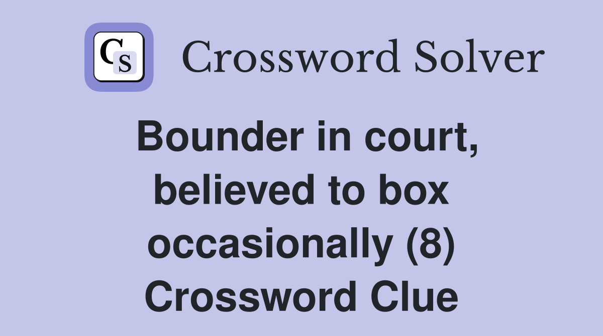 Bounder in court, believed to box occasionally (8) Crossword Clue