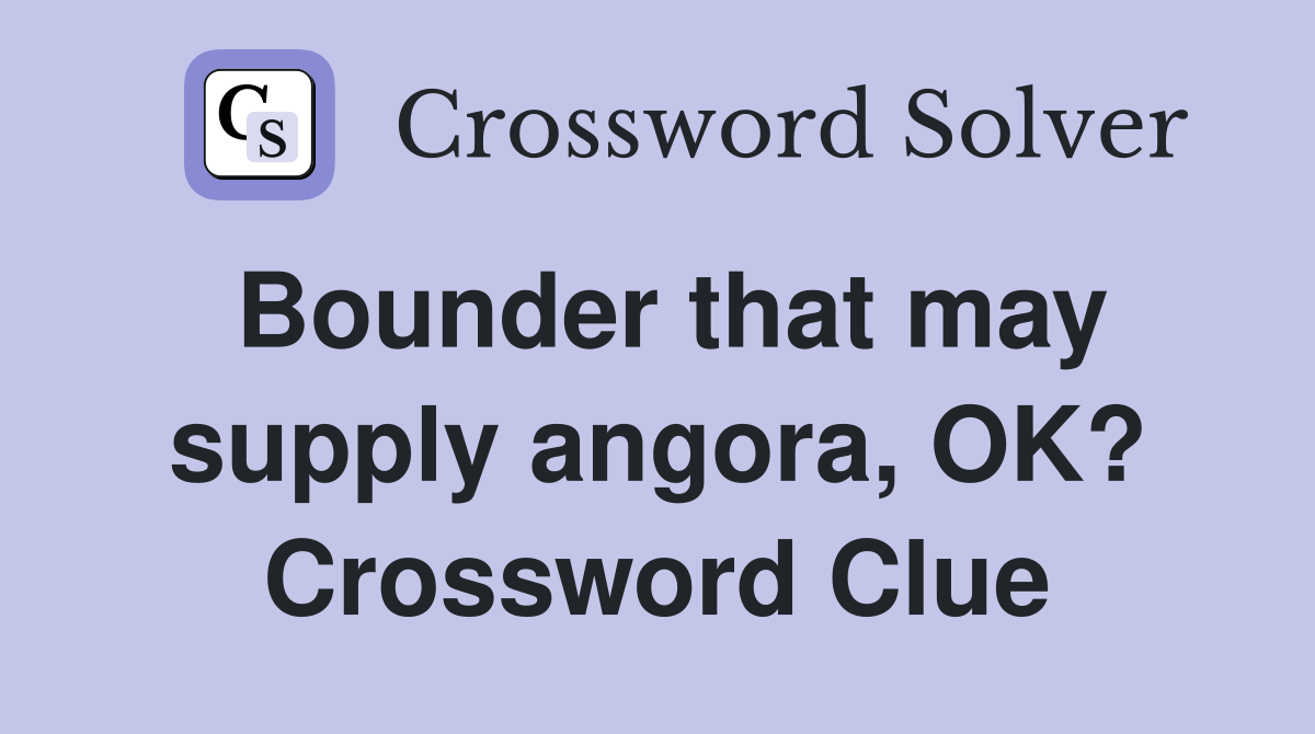 Bounder that may supply angora, OK? Crossword Clue