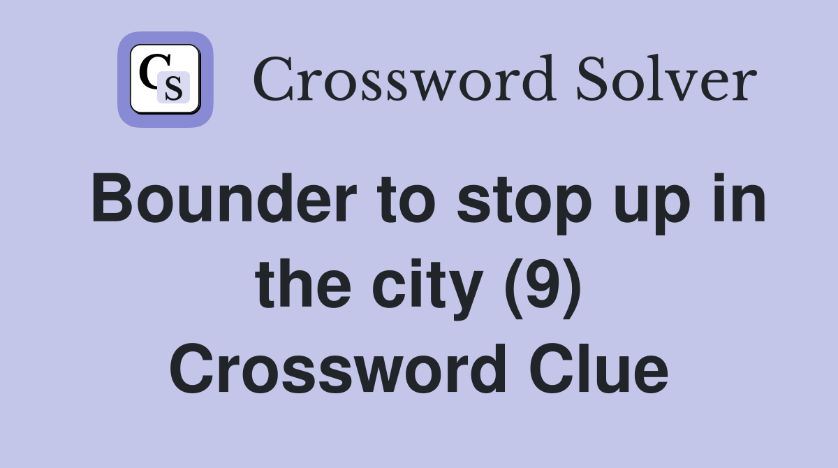 Bounder to stop up in the city (9) Crossword Clue