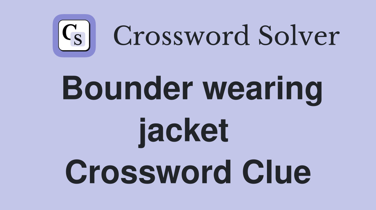 Bounder wearing jacket  Crossword Clue