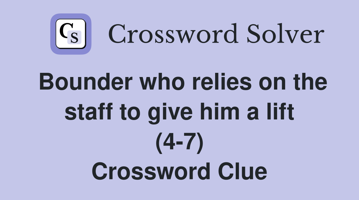 Bounder who relies on the staff to give him a lift (4-7) Crossword Clue