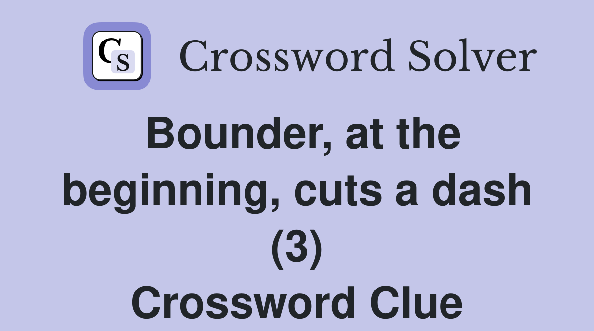 Bounder, at the beginning, cuts a dash (3) Crossword Clue