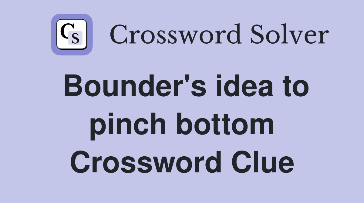 Bounder's idea to pinch bottom Crossword Clue