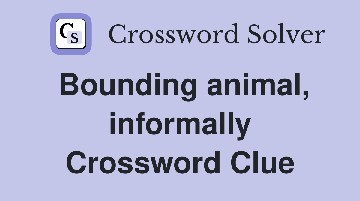 Bounding animal, informally Crossword Clue