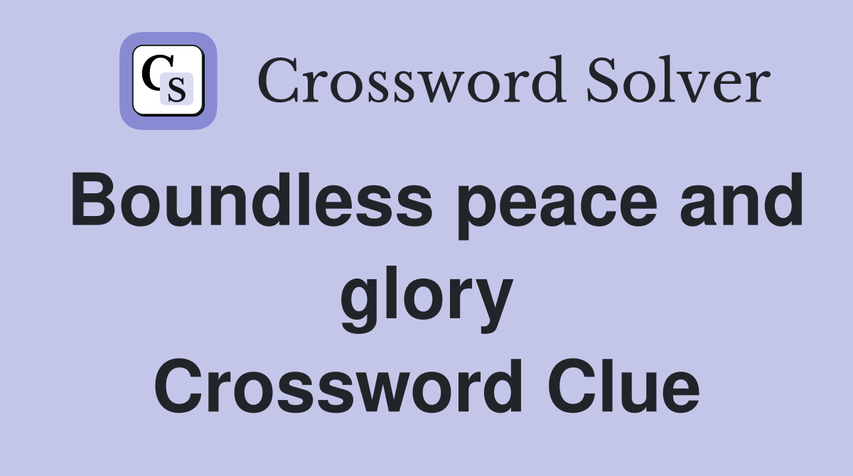 Boundless peace and glory Crossword Clue