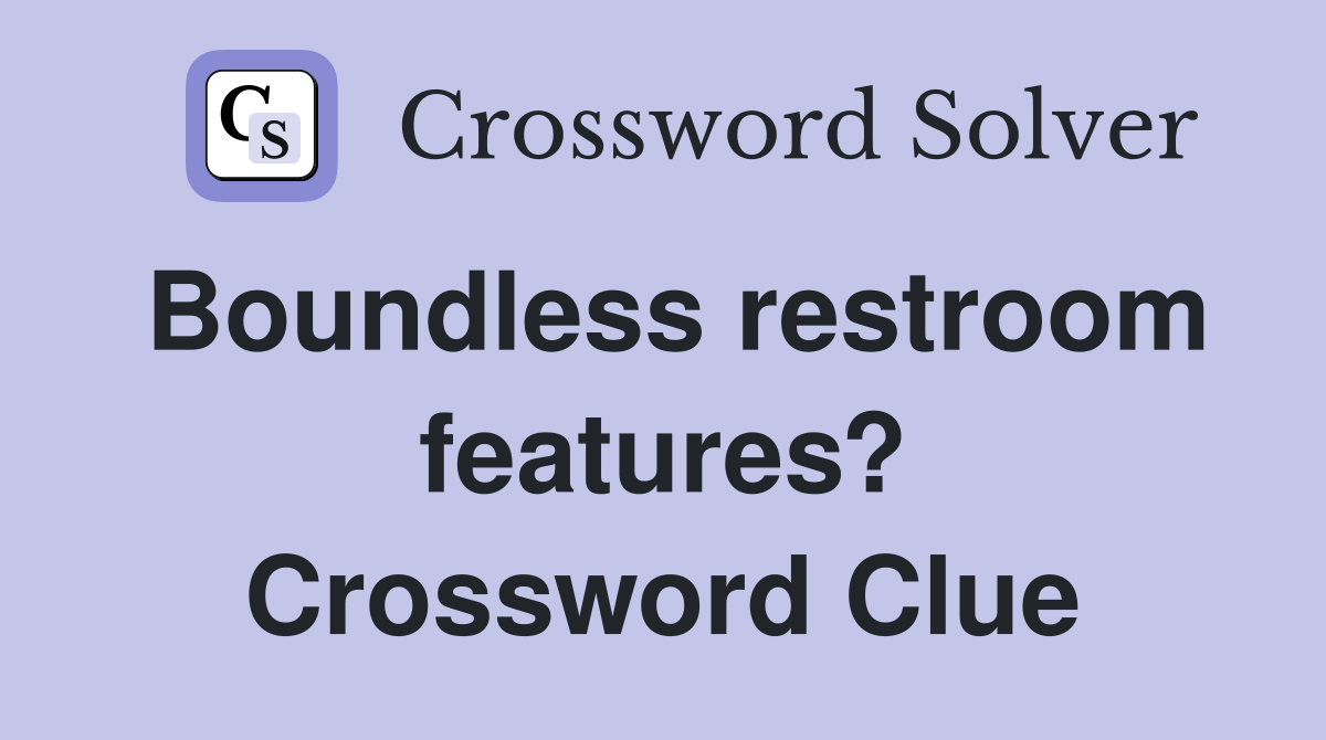 Boundless restroom features? Crossword Clue