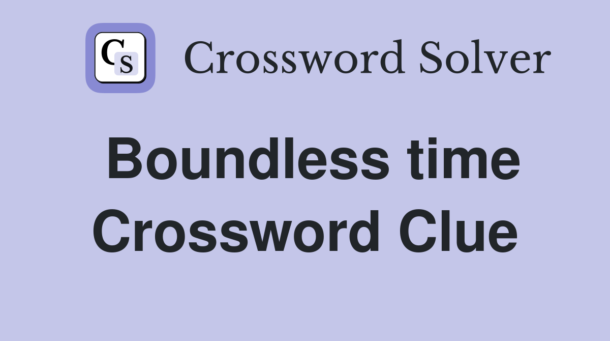 Boundless time Crossword Clue