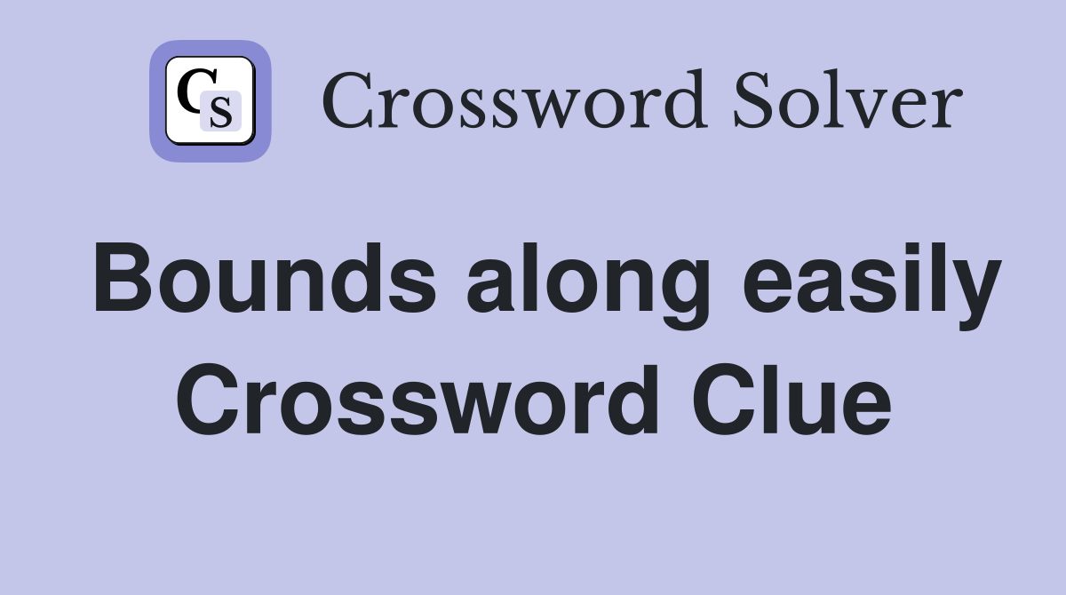 Bounds along easily Crossword Clue