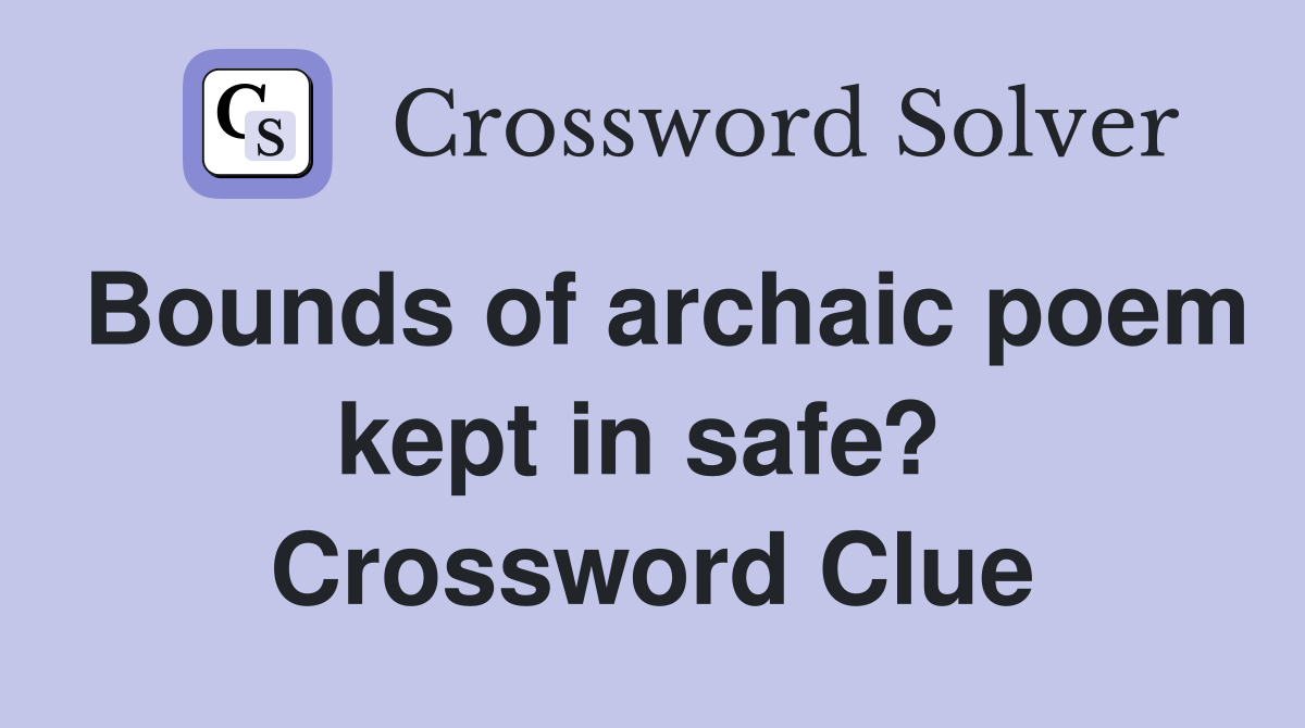 Bounds of archaic poem kept in safe?  Crossword Clue