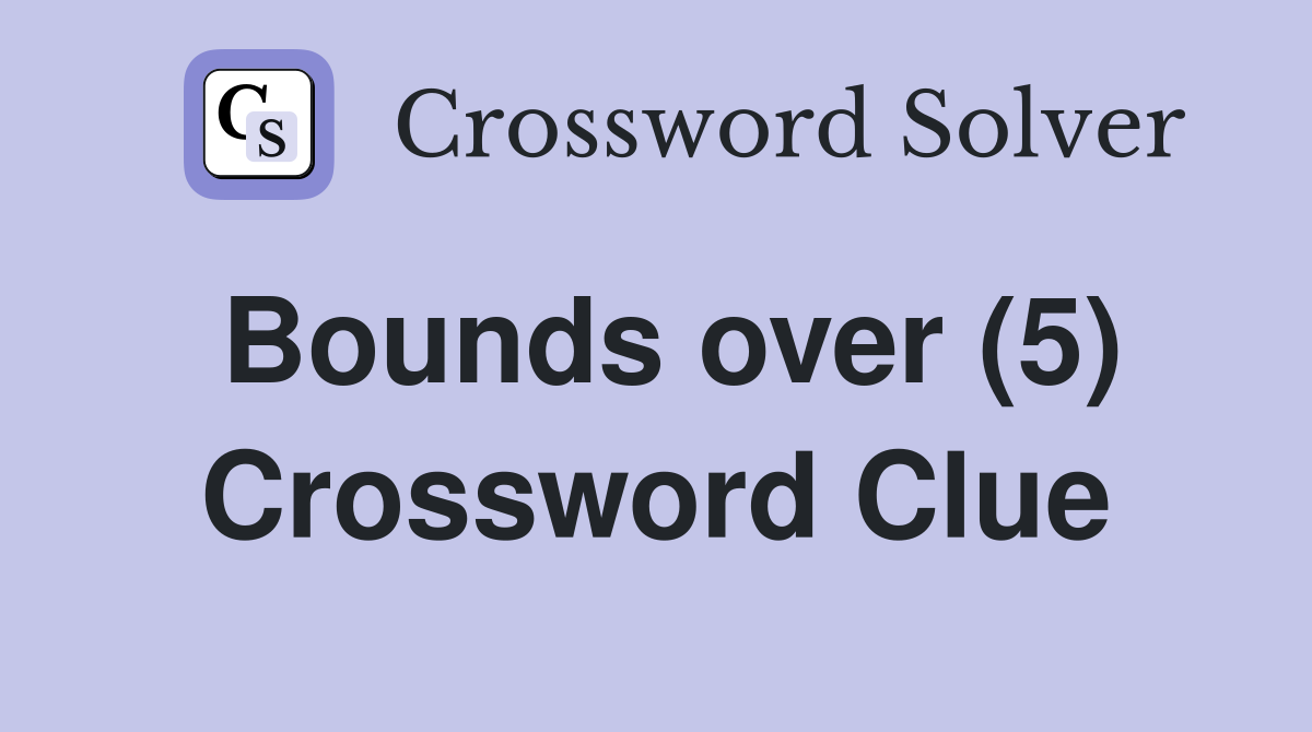 Bounds over (5) Crossword Clue