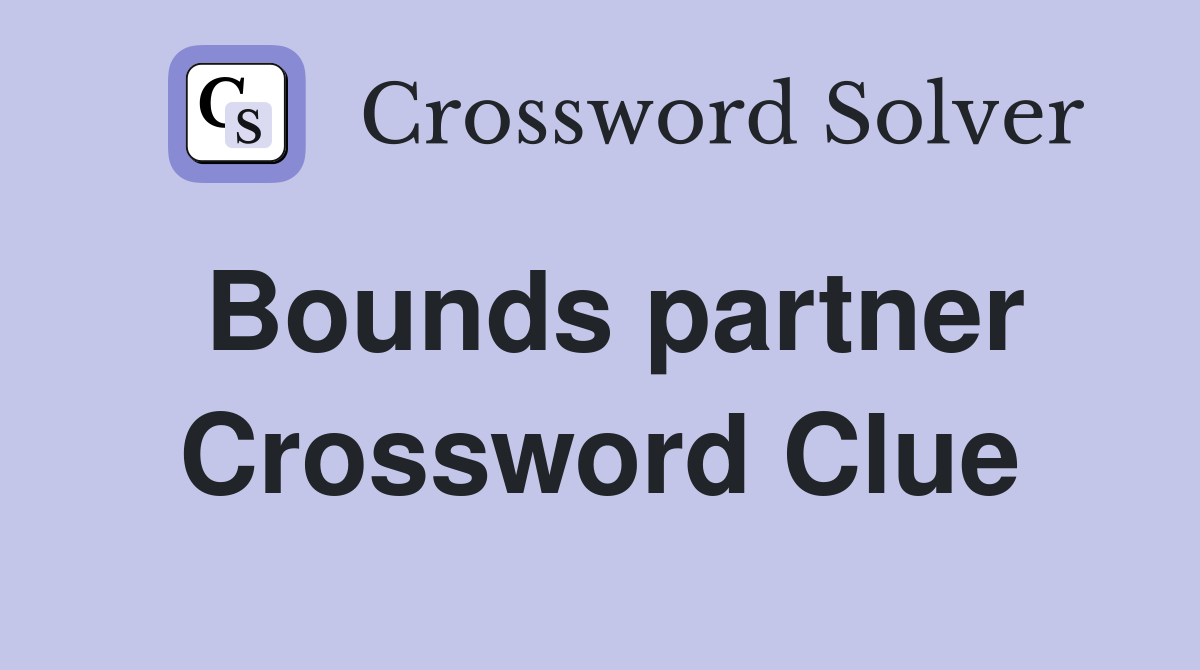 Bounds partner Crossword Clue