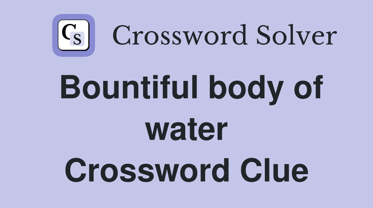 Bountiful body of water Crossword Clue