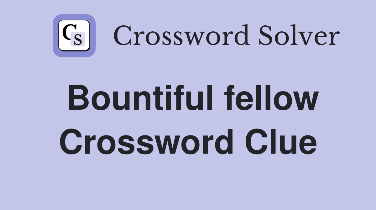 Bountiful fellow Crossword Clue