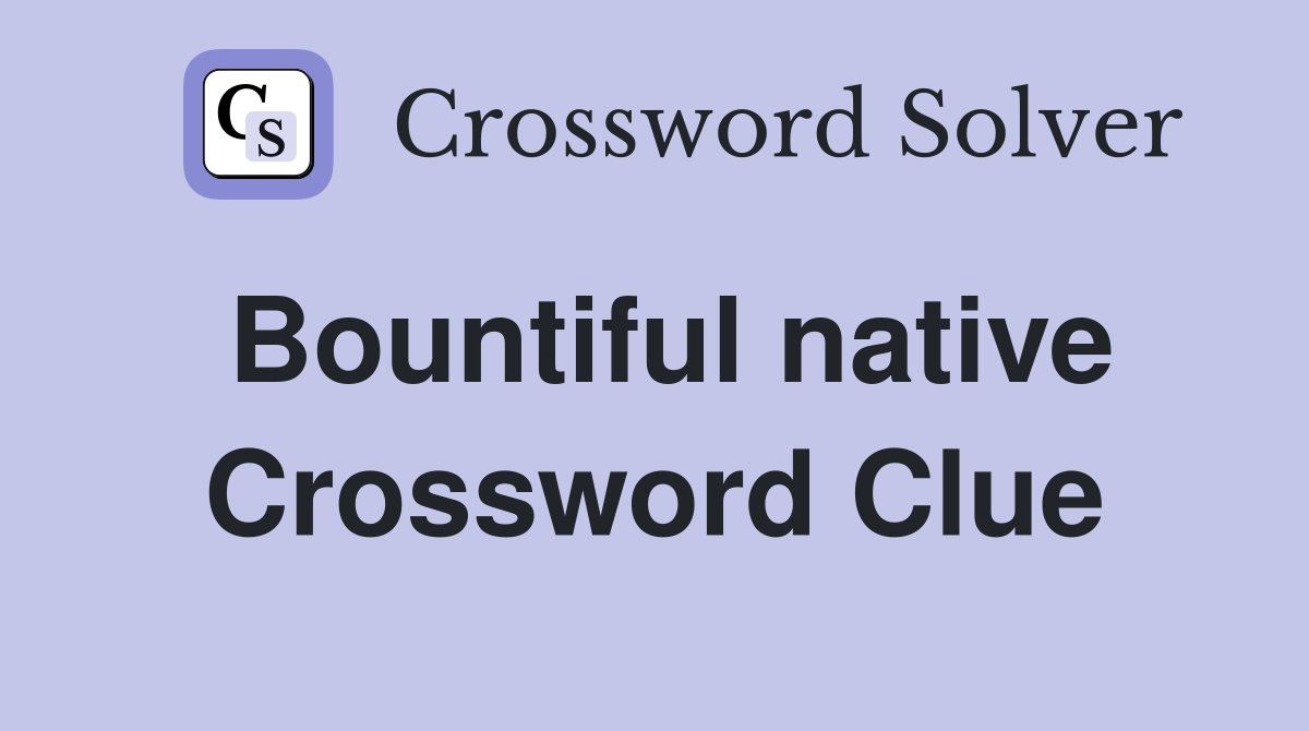 Bountiful native Crossword Clue