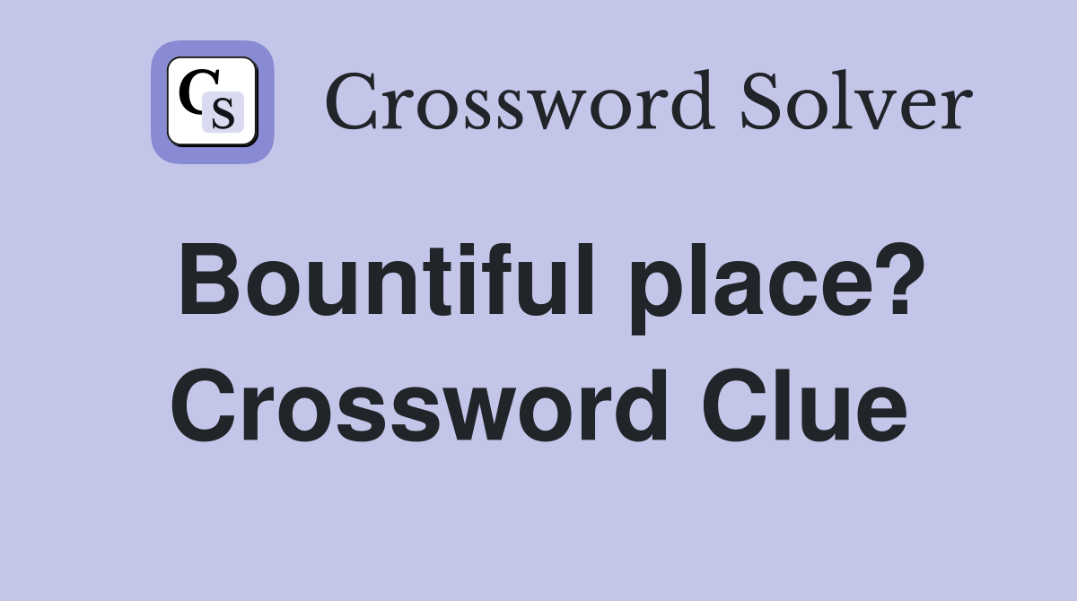Bountiful place? Crossword Clue