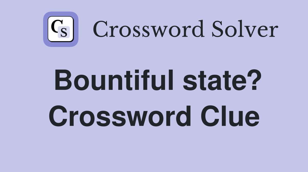 Bountiful state? Crossword Clue