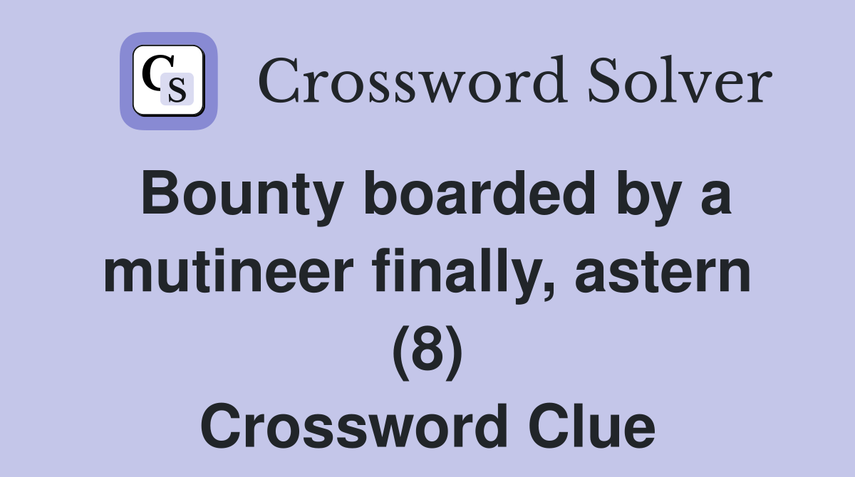 Bounty boarded by a mutineer finally, astern (8) Crossword Clue