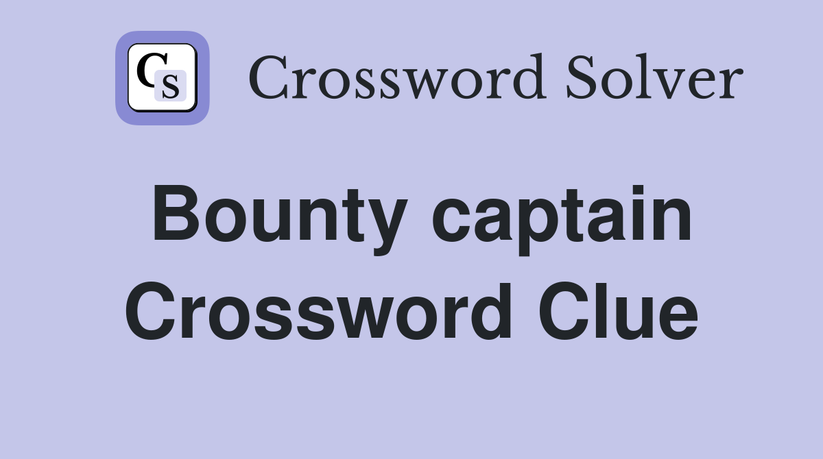 Bounty captain Crossword Clue