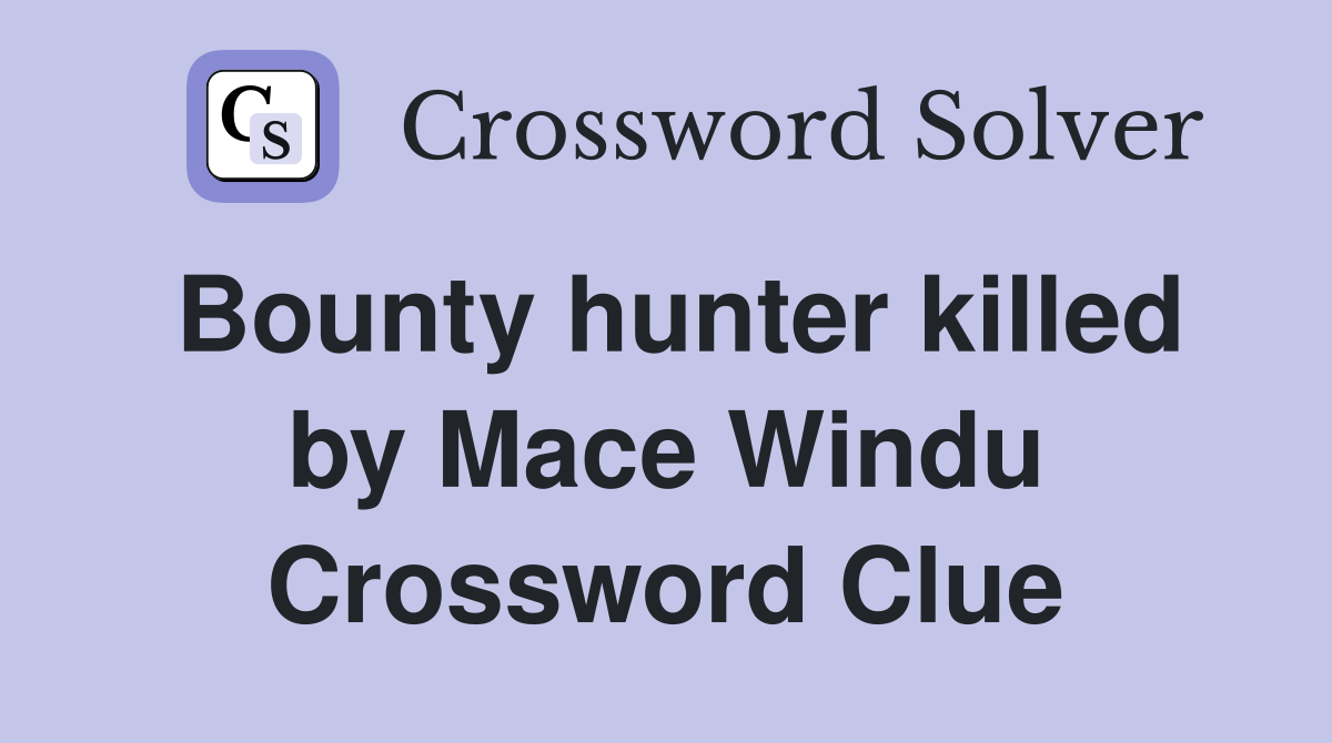 Bounty hunter killed by Mace Windu Crossword Clue