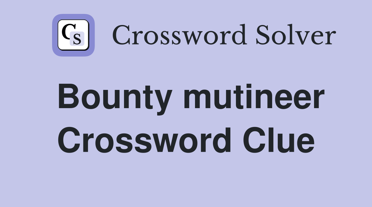 Bounty mutineer Crossword Clue