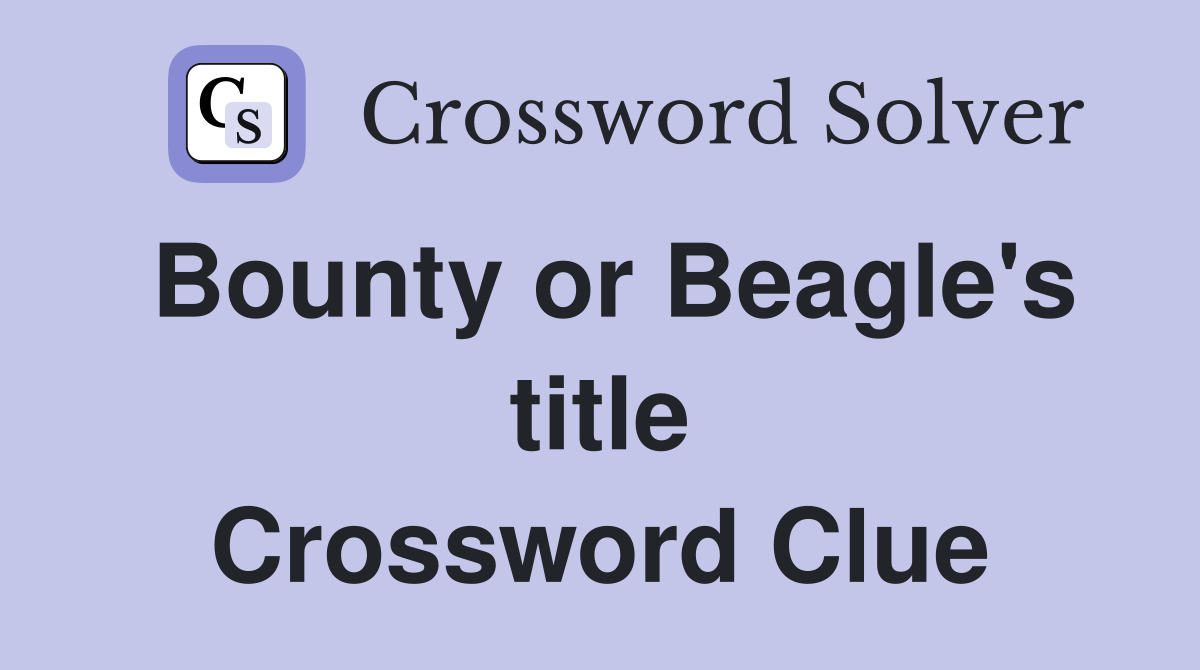 Bounty or Beagle's title Crossword Clue