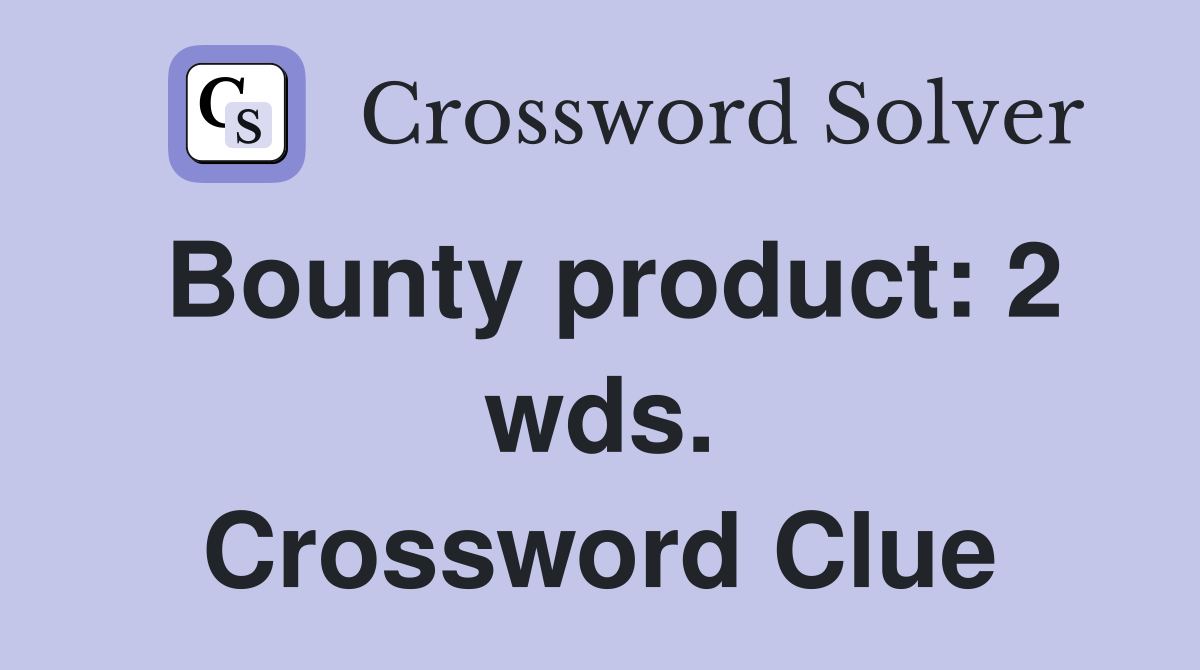 Bounty product: 2 wds. Crossword Clue