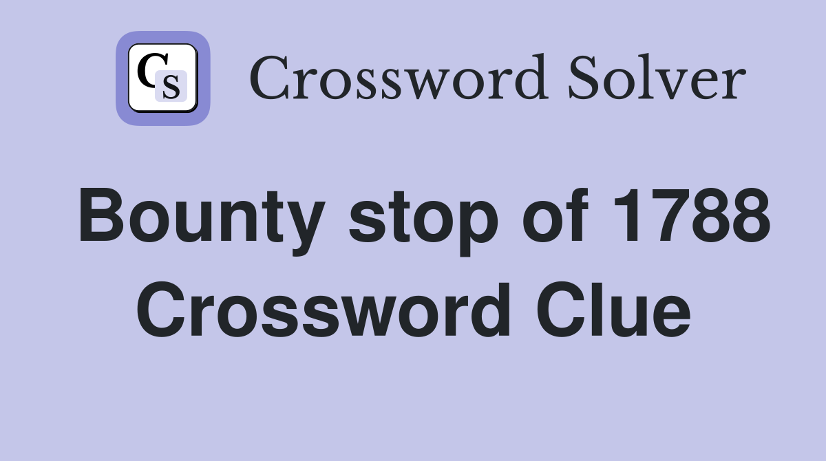 Bounty stop of 1788 Crossword Clue