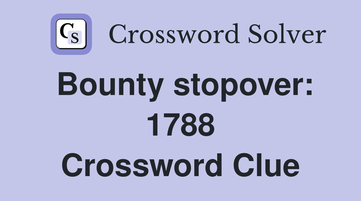 Bounty stopover: 1788 Crossword Clue