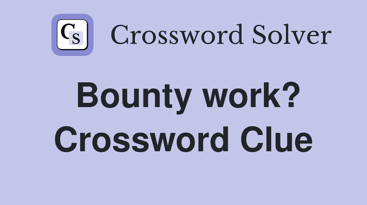 Bounty work? Crossword Clue