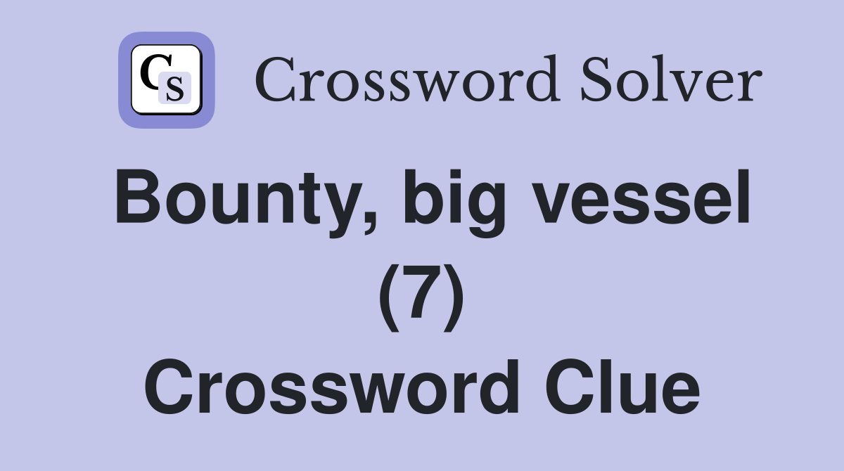 Bounty, big vessel (7) Crossword Clue