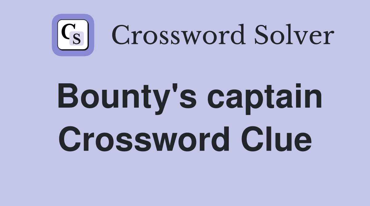 Bounty's captain Crossword Clue